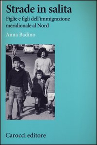Strade in salita. Figlie e figli dell'immigrazione meridionale al Nord - Librerie.coop