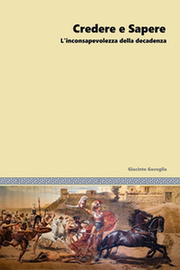 Credere e sapere. L'inconsapevolezza della decadenza - Librerie.coop Credere e sapere. L'inconsapevolezza della decadenza - Librerie.coop