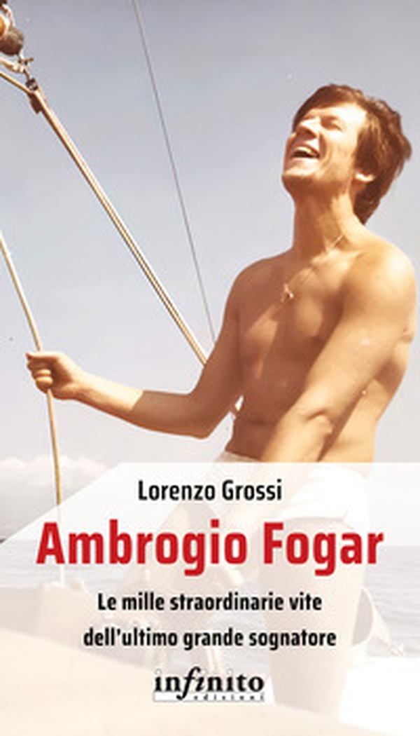 Ambrogio Fogar. Le mille straordinarie vite dell'ultimo grande sognatore - Librerie.coop Ambrogio Fogar. Le mille straordinarie vite dell'ultimo grande sognatore - Librerie.coop