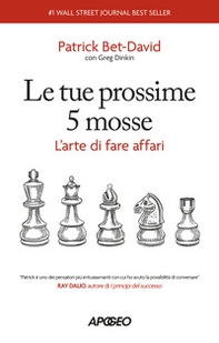 Le tue prossime 5 mosse. L'arte di fare affari - Librerie.coop Le tue prossime 5 mosse. L'arte di fare affari - Librerie.coop