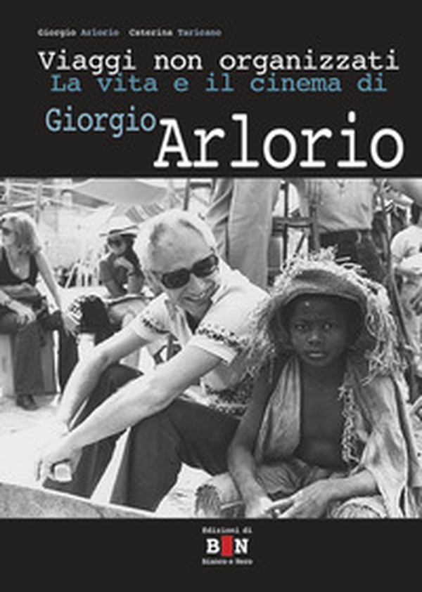 Viaggi non organizzati. La vita e il cinema di Giorgio Arlorio - Librerie.coop Viaggi non organizzati. La vita e il cinema di Giorgio Arlorio - Librerie.coop
