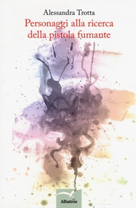 Personaggi alla ricerca della pistola fumante - Librerie.coop