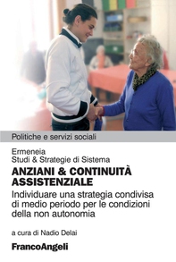 Anziani & continuità assistenziale. Individuare una strategia condivisa di medio periodo per le condizioni della non autonomia - Librerie.coop Anziani & continuità assistenziale. Individuare una strategia condivisa di medio periodo per le condizioni della non autonomia - Librerie.coop