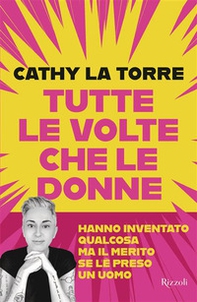 Tutte le volte che le donne hanno inventato qualcosa ma il merito se l'è preso un uomo - Librerie.coop