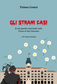 Gli strani casi di una guardia municipale nella Trieste di fine Ottocento e 50 ricette triestine - Librerie.coop