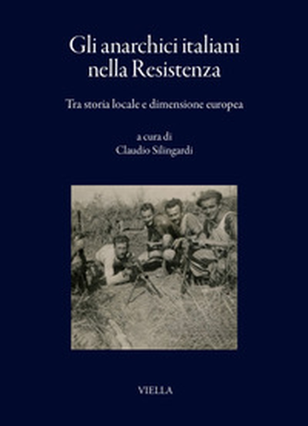 Gli anarchici italiani nella Resistenza. Tra storia locale e dimensione europea - Librerie.coop