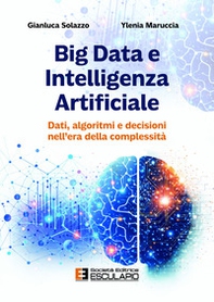 Big data e intelligenza artificiale. Dati algoritmi e decisioni nell'era della complessità - Librerie.coop