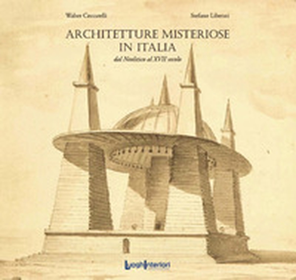Architetture misteriose in Italia. Dal Neolitico al XVII secolo - Librerie.coop Architetture misteriose in Italia. Dal Neolitico al XVII secolo - Librerie.coop