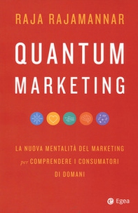 Quantum marketing. La nuova mentalità del marketing per comprendere i consumatori di domani - Librerie.coop