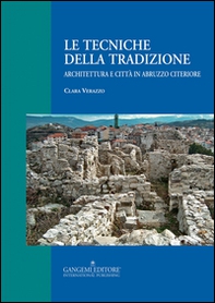 Le tecniche della tradizione. Architettura e città in Abruzzo citeriore - Librerie.coop
