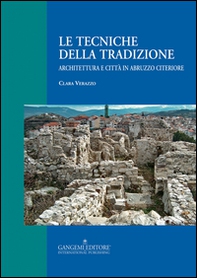 Le tecniche della tradizione. Architettura e città in Abruzzo citeriore - Librerie.coop Le tecniche della tradizione. Architettura e città in Abruzzo citeriore - Librerie.coop