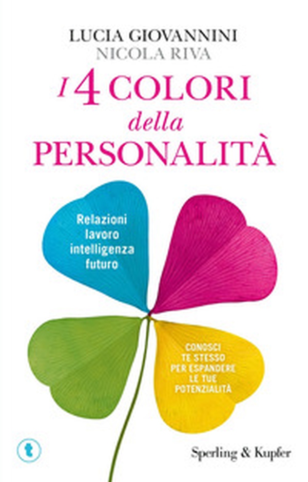 I 4 colori della personalità. Relazioni, lavoro, intelligenza, futuro: conosci te stesso per espandere le tue potenzialità - Librerie.coop I 4 colori della personalità. Relazioni, lavoro, intelligenza, futuro: conosci te stesso per espandere le tue potenzialità - Librerie.coop