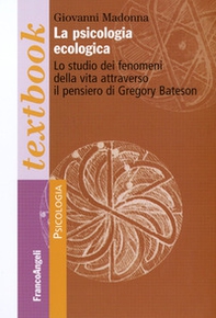 La psicologia ecologica. Lo studio dei fenomeni della vita attraverso il pensiero di Gregory Bateson - Librerie.coop La psicologia ecologica. Lo studio dei fenomeni della vita attraverso il pensiero di Gregory Bateson - Librerie.coop