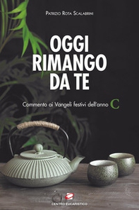 Oggi rimango da te. Commento ai Vangeli festivi dell'anno C - Librerie.coop