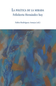 La política de la mirada. Felisberto Hernández hoy - Librerie.coop