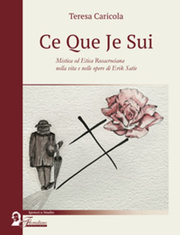 Ce que je sui. Mistica ed etica rosacrociana nella vita e nelle opere di Erik Satie - Librerie.coop Ce que je sui. Mistica ed etica rosacrociana nella vita e nelle opere di Erik Satie - Librerie.coop