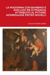 La Madonna con bambino e san Luigi re di Francia attribuito al pittore monrealese Pietro Novelli - Librerie.coop