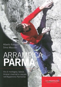 ArrampicaParma. Vie di montagna, falesie, itinerari invernali e cascate nell'Appennino Parmense - Librerie.coop