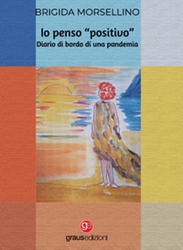 Io penso «positivo». Diario di bordo di una pandemia - Librerie.coop Io penso «positivo». Diario di bordo di una pandemia - Librerie.coop