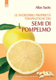 Le incredibili proprietà terapeutiche dei semi di pompelmo - Librerie.coop Le incredibili proprietà terapeutiche dei semi di pompelmo - Librerie.coop