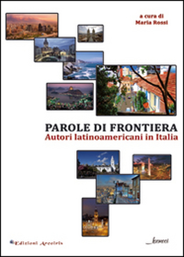 Parole di frontiera. Autori latinoamericani in Italia - Librerie.coop Parole di frontiera. Autori latinoamericani in Italia - Librerie.coop