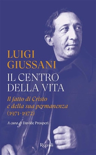 Il centro della vita. Il fatto di Cristo e della sua permanenza (1971-1972) - Librerie.coop