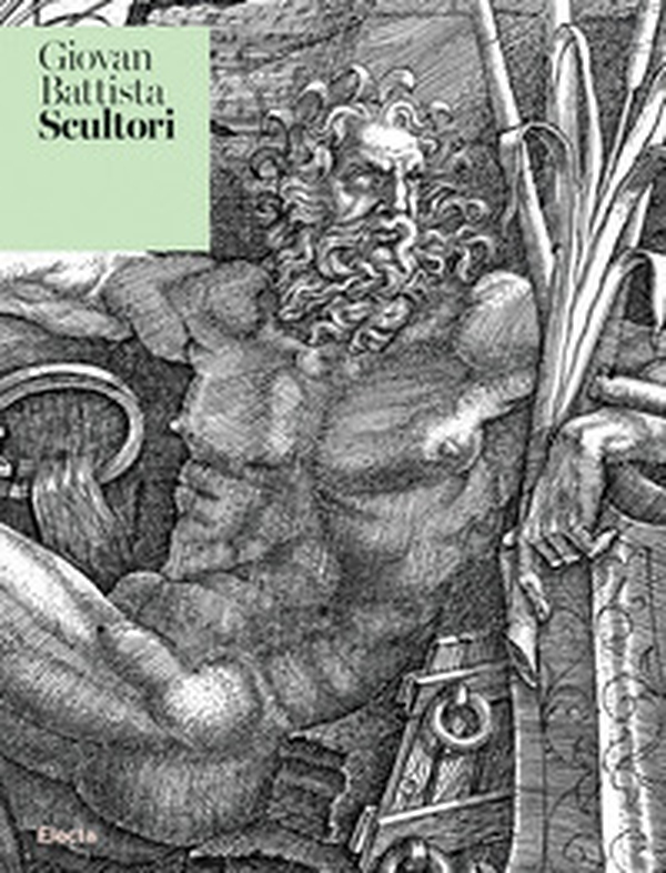 Giovan Battista Scultori. Intagliator di stampe e scultore eccellente - Librerie.coop Giovan Battista Scultori. Intagliator di stampe e scultore eccellente - Librerie.coop