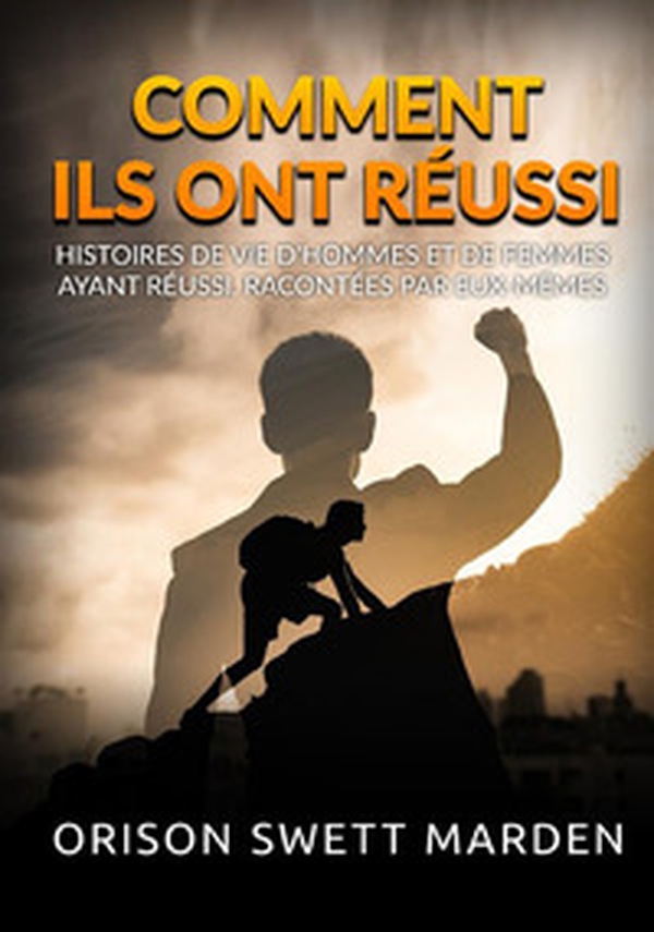 Comment ils ont réussi. Histoires de vie d'hommes et de femmes ayant réussi, racontées par eux-mêmes - Librerie.coop Comment ils ont réussi. Histoires de vie d'hommes et de femmes ayant réussi, racontées par eux-mêmes - Librerie.coop