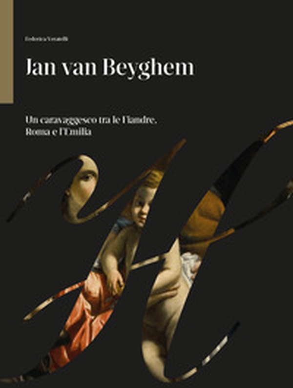 Jan Van Beyghem. Un caravaggesco tra le Fiandre, Roma e l'Emilia - Librerie.coop Jan Van Beyghem. Un caravaggesco tra le Fiandre, Roma e l'Emilia - Librerie.coop