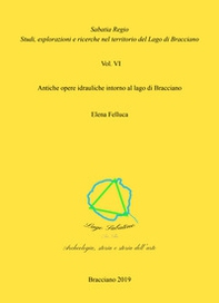 Antiche opere idrauliche intorno al Lago di Bracciano - Librerie.coop Antiche opere idrauliche intorno al Lago di Bracciano - Librerie.coop