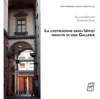 La costruzione degli Uffizi. Nascita di una galleria - Librerie.coop La costruzione degli Uffizi. Nascita di una galleria - Librerie.coop