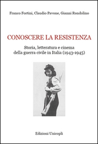 Conoscere la resistenza. Storia, letteratura e cinema della guerra civile in Italia (1943-1945) - Librerie.coop