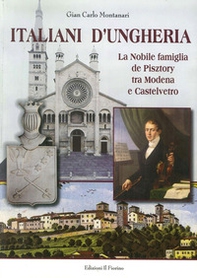 Italiani d'Ungheria. La nobile famiglia de Pisztory tra Modena e Castelvetro - Librerie.coop Italiani d'Ungheria. La nobile famiglia de Pisztory tra Modena e Castelvetro - Librerie.coop