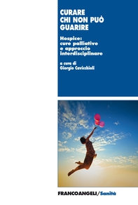 Curare chi non può guarire. Hospice: cure palliative e approccio interdisciplinare - Librerie.coop Curare chi non può guarire. Hospice: cure palliative e approccio interdisciplinare - Librerie.coop
