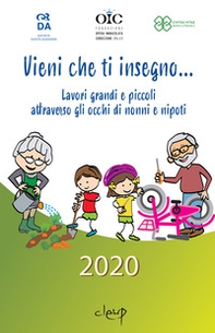 Vieni che ti insegno.... Lavori grandi e piccoli attraverso gli occhi di nonni e nipoti - Librerie.coop