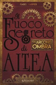 Gli Arconti Ombra. Il fuoco segreto di Altea - Librerie.coop Gli Arconti Ombra. Il fuoco segreto di Altea - Librerie.coop