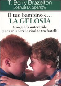 Il tuo bambino e... la gelosia. Una guida autorevole per contenere la rivalità tra fratelli - Librerie.coop