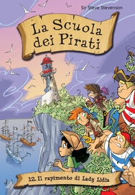 Il rapimento di Lady Lydia. La scuola dei pirati. Vol. 12 - Librerie.coop