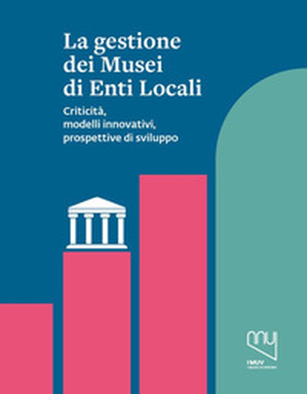 La gestione dei musei di enti locali. Criticità, modelli innovativi, prospettive di sviluppo - Librerie.coop La gestione dei musei di enti locali. Criticità, modelli innovativi, prospettive di sviluppo - Librerie.coop
