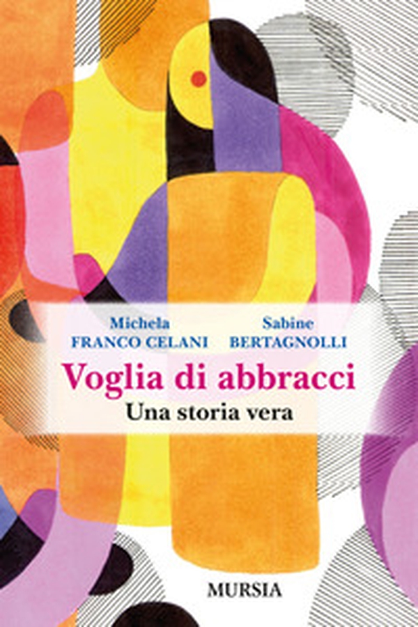 Voglia di abbracci. Una storia vera - Librerie.coop Voglia di abbracci. Una storia vera - Librerie.coop