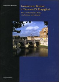 Gianlorenzo Bernini e Clemente IX Rospigliosi. Arte e architettura a Roma e in Toscana nel Seicento - Librerie.coop Gianlorenzo Bernini e Clemente IX Rospigliosi. Arte e architettura a Roma e in Toscana nel Seicento - Librerie.coop
