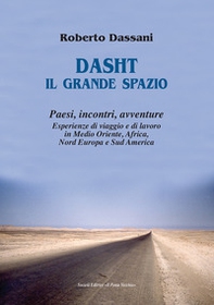 Dasht il grande spazio. Paesi, incontri, avventure. Esperienze di viaggio e di lavoro in Medio Oriente, Africa, Nord Europa e Sud America - Librerie.coop Dasht il grande spazio. Paesi, incontri, avventure. Esperienze di viaggio e di lavoro in Medio Oriente, Africa, Nord Europa e Sud America - Librerie.coop