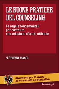 Le buone pratiche del counseling. Le regole fondamentali per costruire una relazione d'aiuto ottimale - Librerie.coop