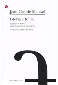 Isteria e follia. Logica del delirio come tentativo di guarigione - Librerie.coop Isteria e follia. Logica del delirio come tentativo di guarigione - Librerie.coop