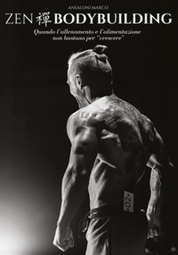 Zen bodybuilding. Quando l'allenamento e l'alimentazione non bastano per «crescere» - Librerie.coop Zen bodybuilding. Quando l'allenamento e l'alimentazione non bastano per «crescere» - Librerie.coop
