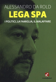 Lega Spa. I politici, La famiglia, il malaffare - Librerie.coop Lega Spa. I politici, La famiglia, il malaffare - Librerie.coop