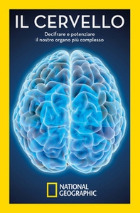 Il cervello. Decifrare e potenziare il nostro organo più complesso - Librerie.coop Il cervello. Decifrare e potenziare il nostro organo più complesso - Librerie.coop