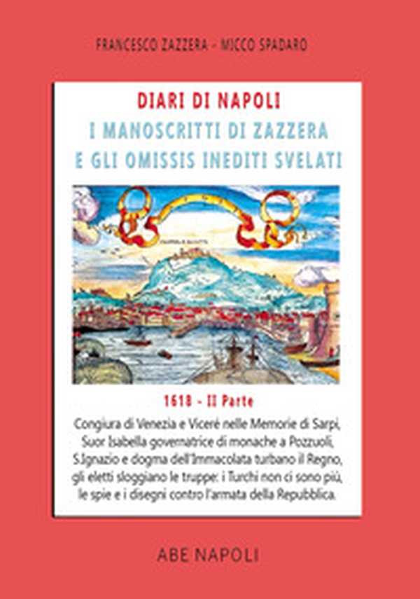 Diari di Napoli, il manoscritto di Zazzera e gli omissis inediti svelati. II parte 1618 - Vol. 6 - Librerie.coop Diari di Napoli, il manoscritto di Zazzera e gli omissis inediti svelati. II parte 1618 - Vol. 6 - Librerie.coop
