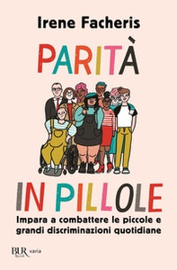 Parità in pillole. Impara a combattere le piccole e grandi discriminazioni quotidiane - Librerie.coop Parità in pillole. Impara a combattere le piccole e grandi discriminazioni quotidiane - Librerie.coop