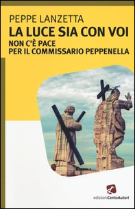 La luce sia con voi. Non c'è pace per il commissario Peppenella - Librerie.coop La luce sia con voi. Non c'è pace per il commissario Peppenella - Librerie.coop